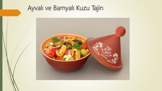Ayvalı ve Bamyalı Kuzu Tajin
 