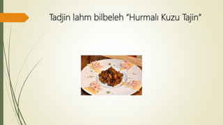Tadjin lahm bilbeleh “Hurmalı Kuzu Tajin”
 