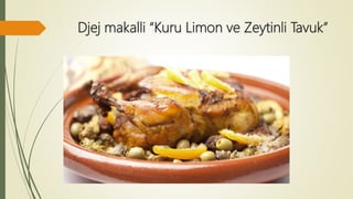 Djej makalli “Kuru Limon ve Zeytinli Tavuk”
 