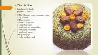  Zümrüt Pilav
 hazırlama: 50 dakika
pişirme: 35 dakika
 1/2 kg. Basmati pirinç veya uzun pirinç
1 kg. kuzu eti
1/2 kg. ıspanak
1/2 demet maydanoz
1 küçük baş soğan
1 tatlı kasığı toz kırmızı biber
1 tatlı kaşığı karabiber
3 tatlı kaşığı tarçın
100 gr. tereyağı
4 çorba kaşığı sıvıyağ
 