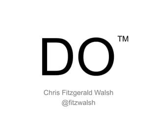 TM
Chris Fitzgerald Walsh
@fitzwalsh
 