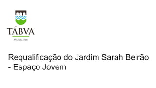 Requalificação do Jardim Sarah Beirão
- Espaço Jovem
 
