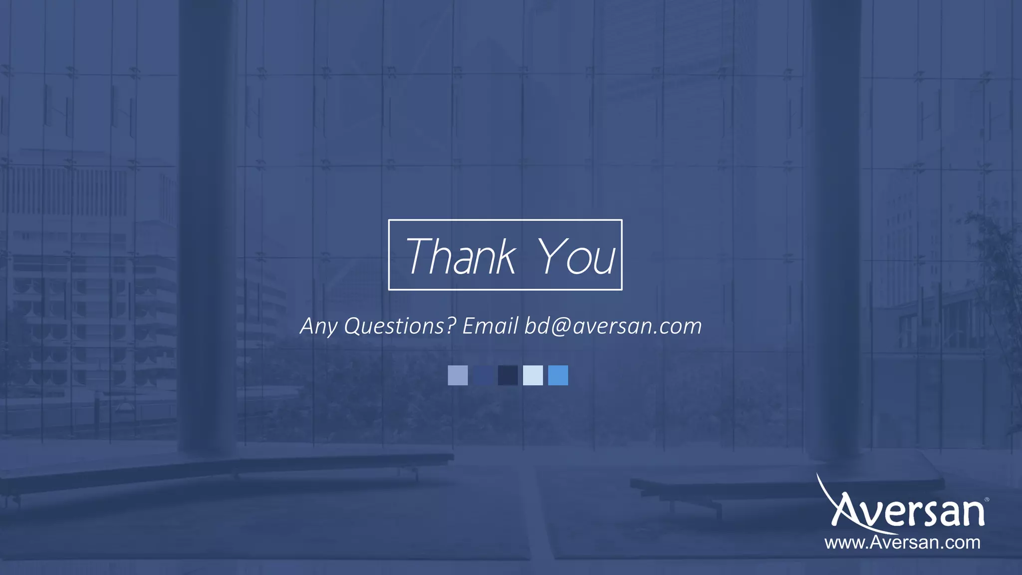 Any Questions? Email bd@aversan.com
Thank You
www.Aversan.com
 