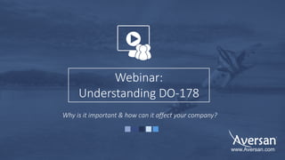 Why is it important & how can it affect your company?
Webinar:
Understanding DO-178
www.Aversan.com
 