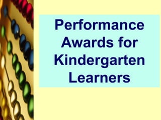 Performance
Awards for
Kindergarten
Learners
 