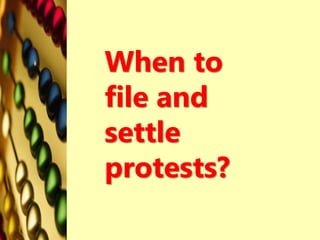 When to
file and
settle
protests?
 