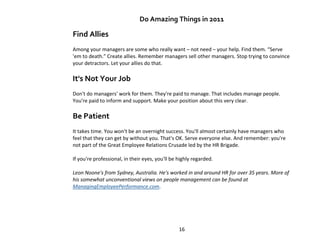Do Amazing Things in 2011

Find Allies
Among your managers are some who really want – not need – your help. Find them. “Se...