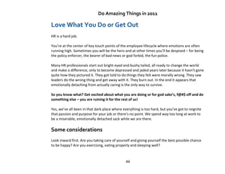 Do Amazing Things in 2011

Love What You Do or Get Out
HR is a hard job.

You’re at the center of key touch points of the ...