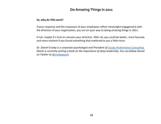 Do Amazing Things in 2011

So, why do YOU work?

If your response and the responses of your employees reflect meaningful e...