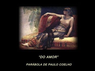 “ DO AMOR” PARÁBOLA DE PAULO COELHO 