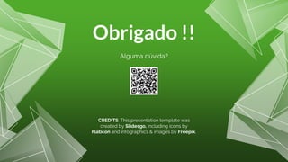 CREDITS: This presentation template was
created by Slidesgo, including icons by
Flaticon and infographics & images by Freepik.
Obrigado !!
Alguma dúvida?
 