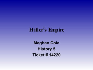 Hitler’s Empire Meghan Cole History 5 Ticket # 14220 