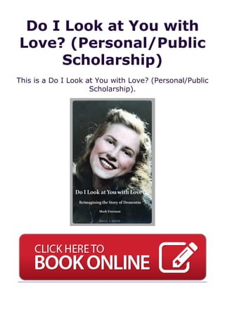 Do I Look at You with
Love? (Personal/Public
Scholarship)
This is a Do I Look at You with Love? (Personal/Public
Scholarship).
 