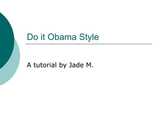 Do it Obama Style A tutorial by Jade M. 
