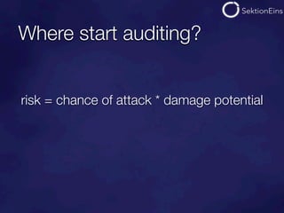 Where start auditing?


risk = chance of attack * damage potential
 