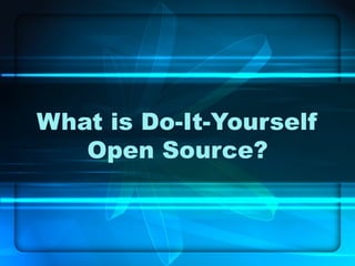 What is Do-It-Yourself Open Source? 