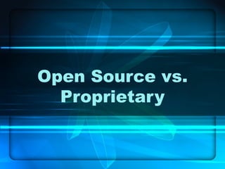 Open Source vs. Proprietary 