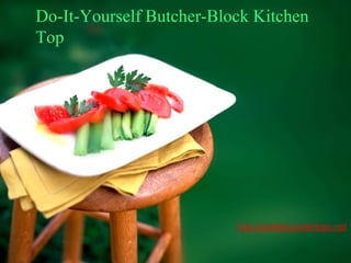 Do-It-Yourself Butcher-Block Kitchen
Top




                          http://granitecountertops.net
 