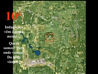 10 4 Indagações vêm à nossa mente ... Quem somos? Para onde vamos? Da onde viemos? 