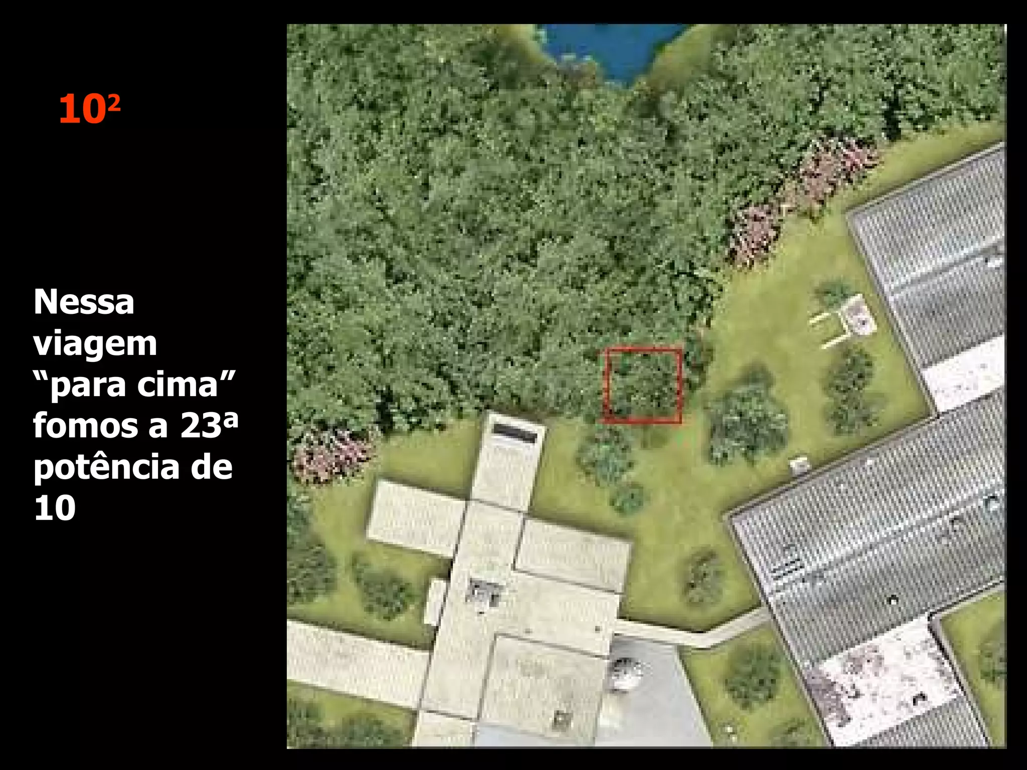 10 2 Nessa viagem “para cima” fomos a 23ª  potência de 10 