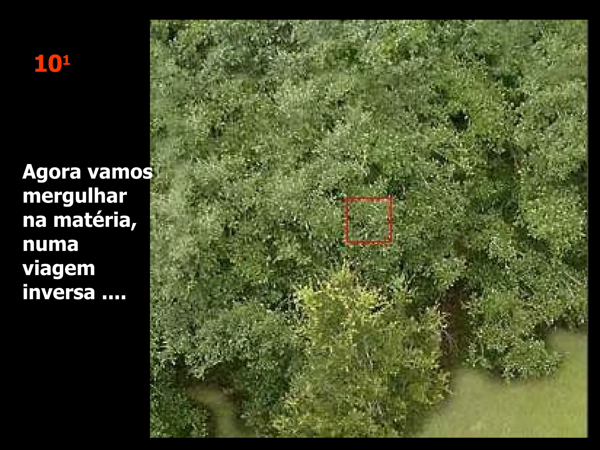 10 1 Agora vamos mergulhar na matéria, numa viagem inversa ....  