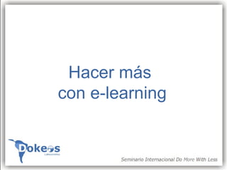 Hacer más
con e-learning
 
