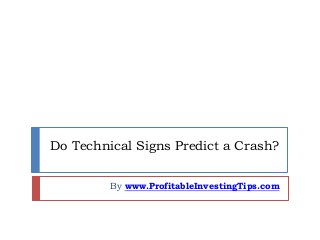 Do Technical Signs Predict a Crash?
By www.ProfitableInvestingTips.com
 