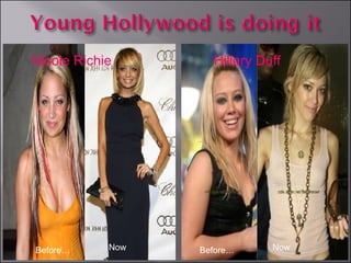 Now Before… Nicole Richie Hillary Duff Before… Now 