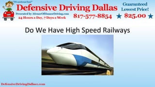 Do We Have High Speed Railways
 