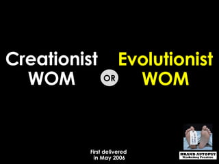 Creationist WOM Evolutionist WOM OR First delivered  in May 2006 