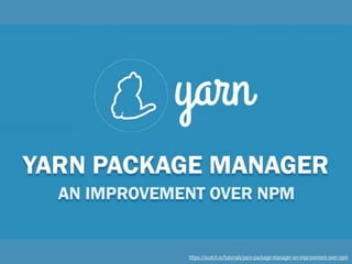 https://scotch.io/tutorials/yarn-package-manager-an-improvement-over-npm
 