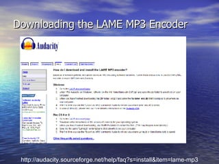 Downloading the LAME MP3 Encoder http://audacity.sourceforge.net/help/faq?s=install&item=lame-mp3 