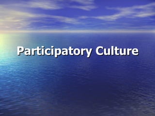 Participatory Culture 