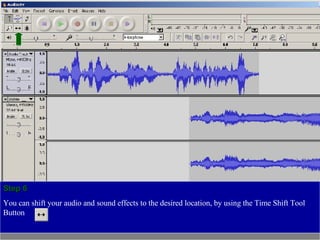 Step 6 You can shift your audio and sound effects to the desired location, by using the Time Shift Tool Button 