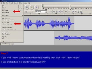 Step 7 If you want to save your project and continue working later, click “File” “Save Project” If you are finished, it is time to “Export As MP3” 
