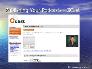 Publishing Your Podcasts - GCast http://www.gcast.com 