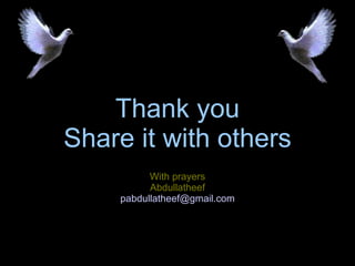 Thank you Share it with others With prayers Abdullatheef pabdullatheef @ gmail .com 
