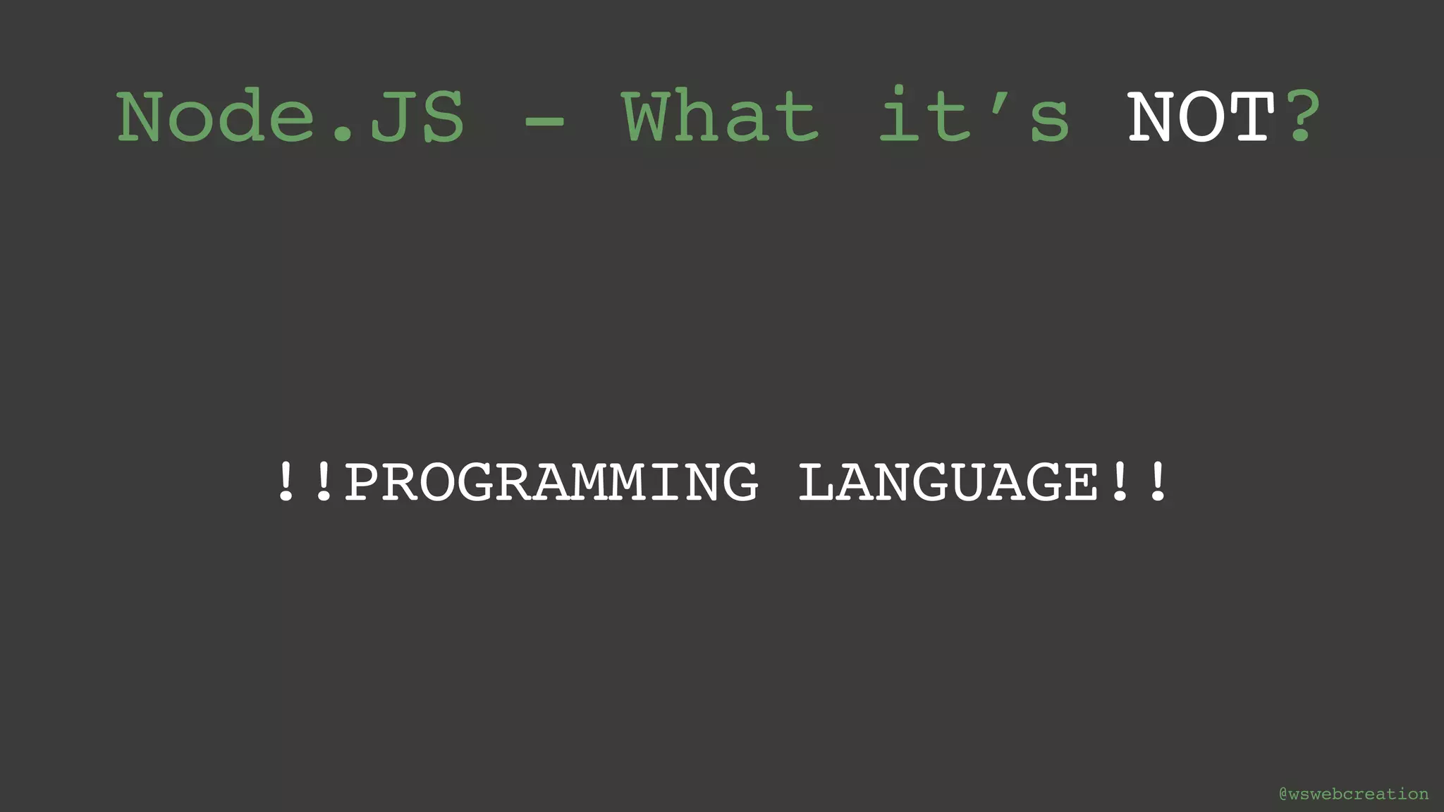 @wswebcreation Node.JS - What it’s NOT? !!PROGRAMMING LANGUAGE!! 