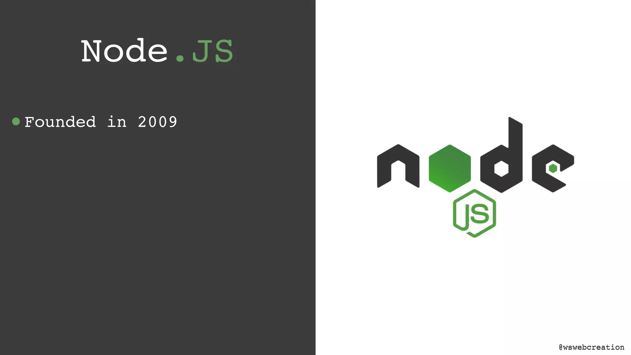 @wswebcreation Node.JS •Founded in 2009 @wswebcreation 
