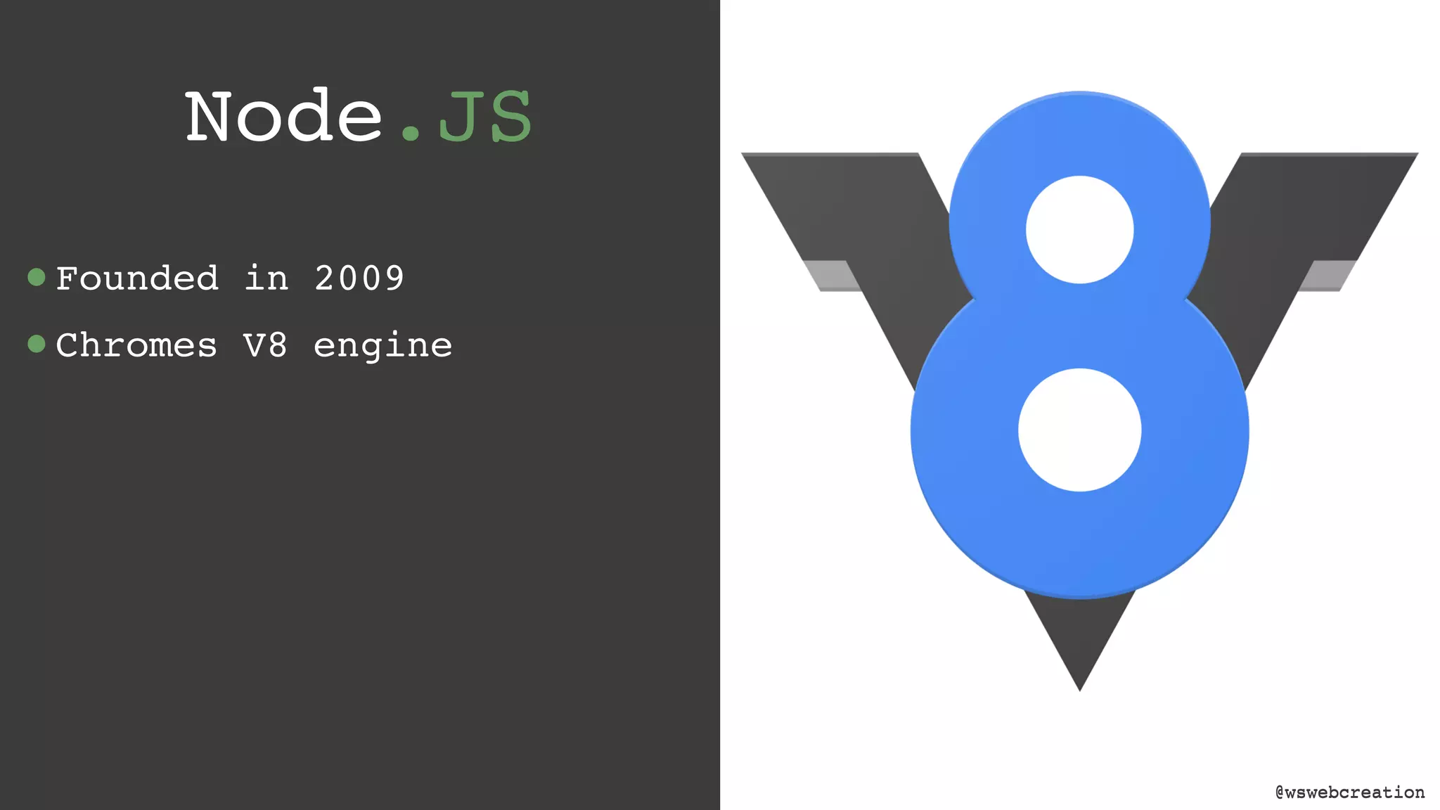 @wswebcreation Node.JS •Founded in 2009 •Chromes V8 engine @wswebcreation 