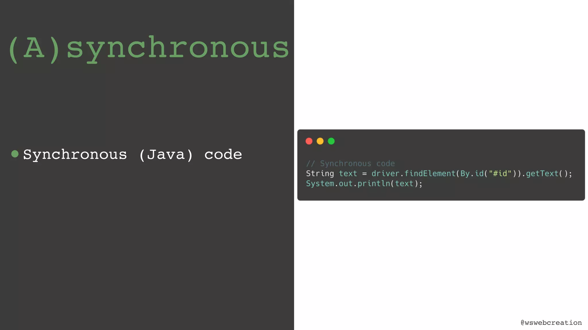 @wswebcreation (A)synchronous •Synchronous (Java) code 