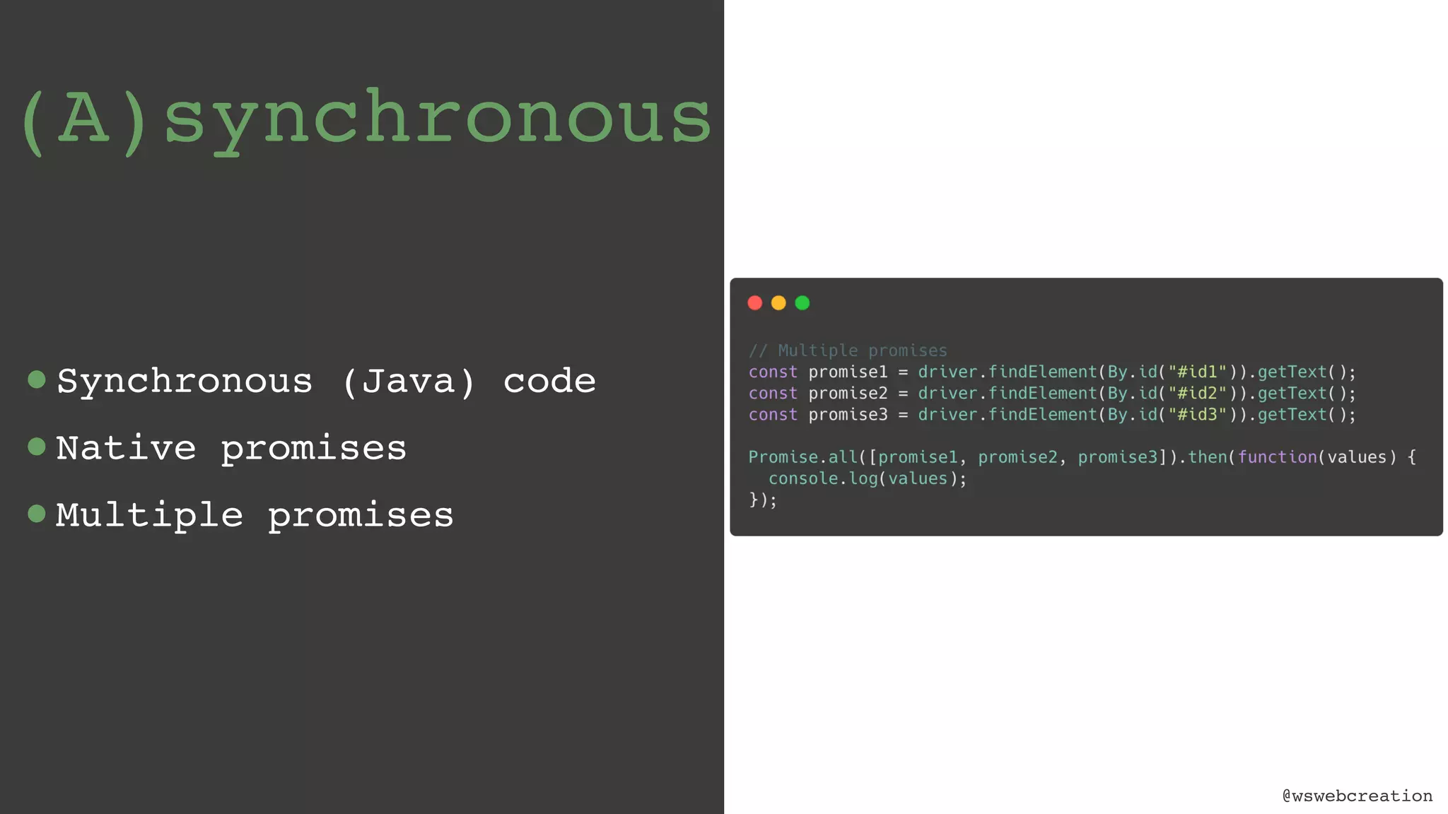 @wswebcreation (A)synchronous •Synchronous (Java) code •Native promises •Multiple promises 