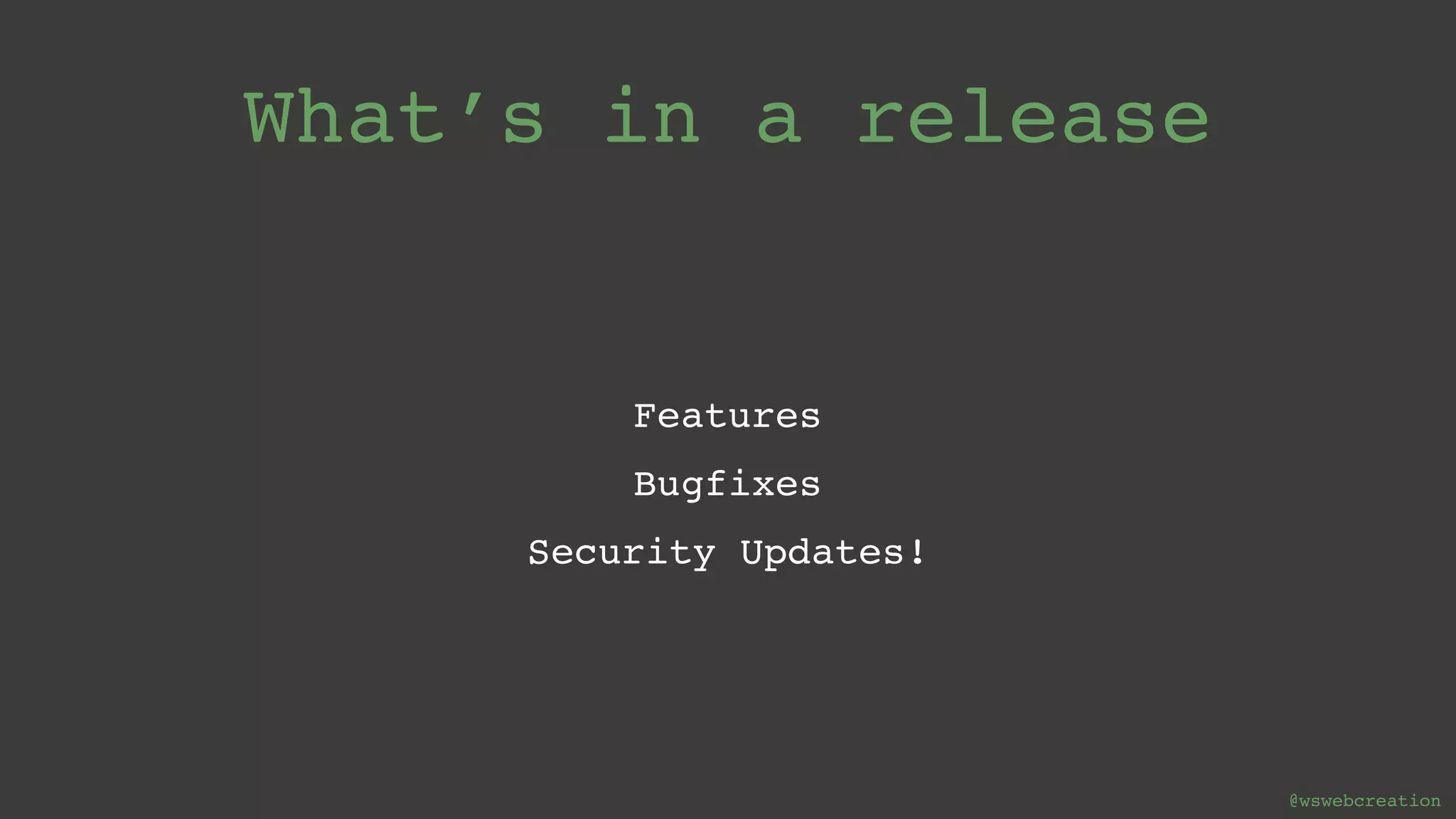 @wswebcreation Features Bugfixes Security Updates! What’s in a release 