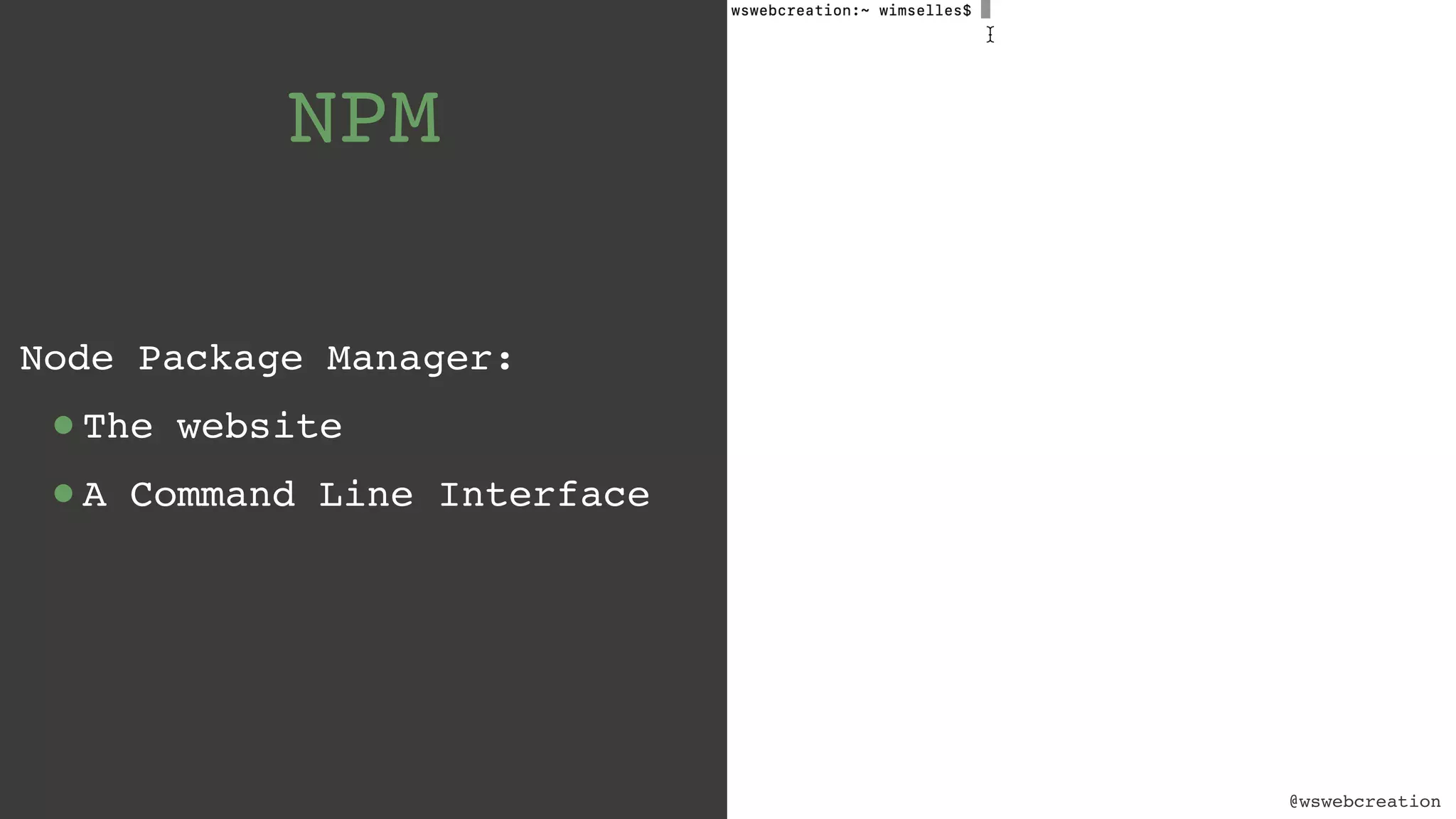 @wswebcreation NPM Node Package Manager: •The website •A Command Line Interface @wswebcreation 