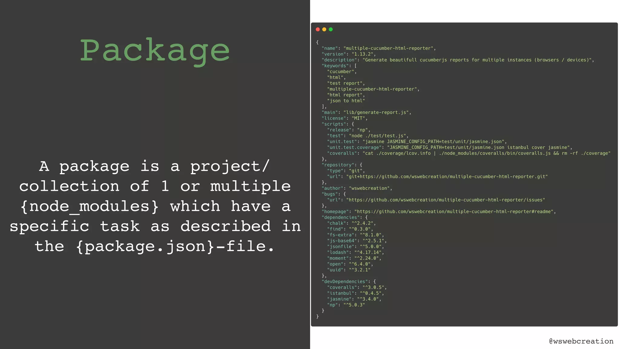 @wswebcreation Package A package is a project/ collection of 1 or multiple {node_modules} which have a specific task as described in the {package.json}-file. 