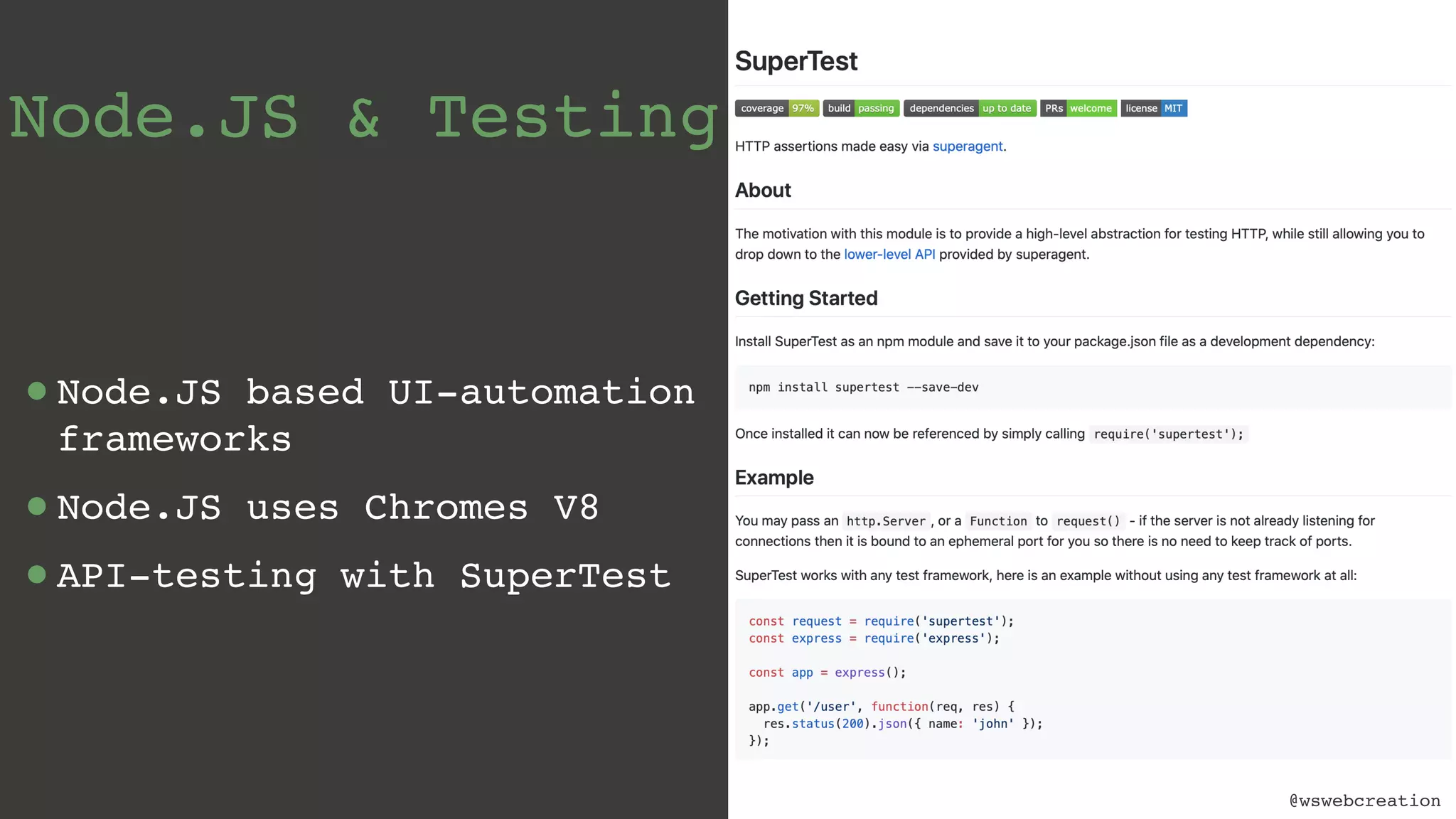 @wswebcreation Node.JS & Testing •Node.JS based UI-automation frameworks •Node.JS uses Chromes V8 •API-testing with SuperTest 