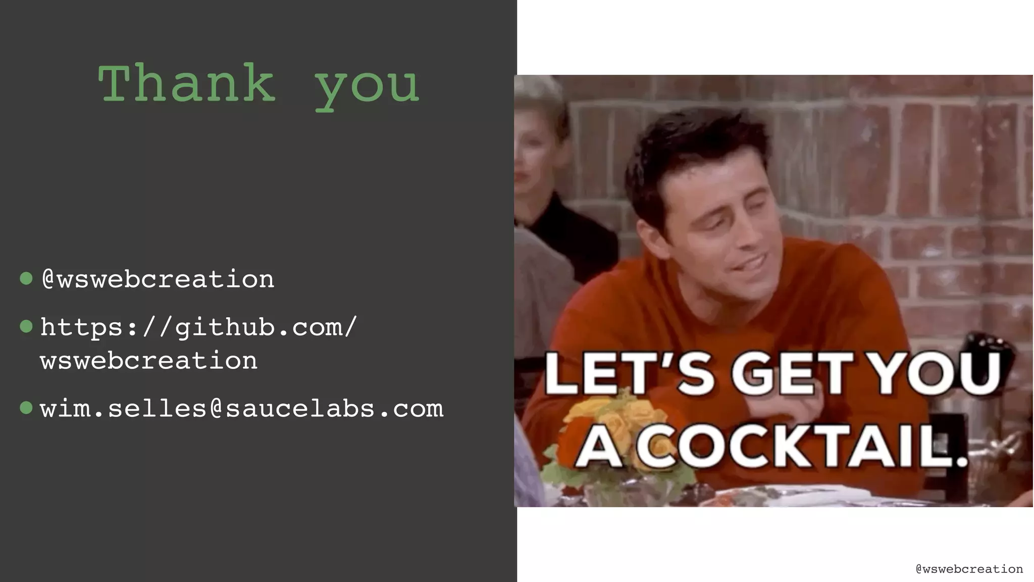 @wswebcreation Thank you •@wswebcreation •https://github.com/ wswebcreation •wim.selles@saucelabs.com 