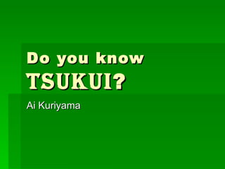 Do you know TSUKUI ? Ai Kuriyama 