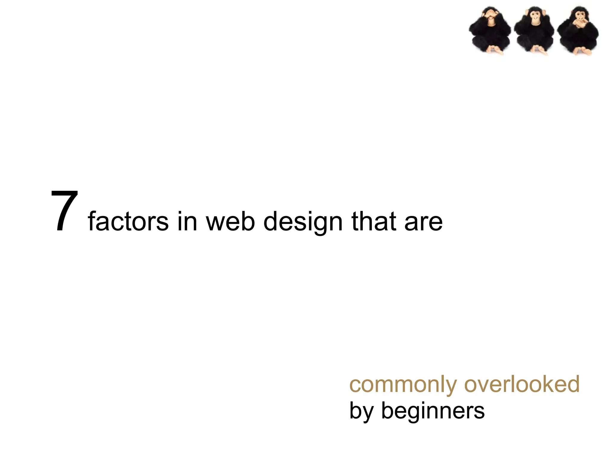 7  factors in web design that are commonly overlooked  by beginners 