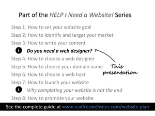 <ul><li>Step 1: How to set your website goal </li></ul><ul><ul><li>Step 2: How to identify and target your market </li></u...